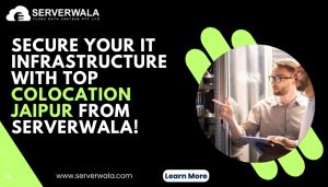 Secure Your It Infrastructure With Top Colocation Jaipur From Serverwala!