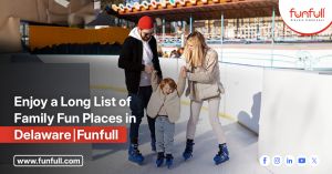 Enjoy A Long List Of Family Fun Places In Delaware | Funfull