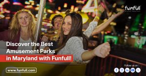 Discover The Best Amusement Parks In Maryland With Funfull