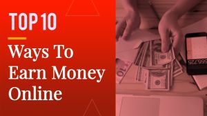 Top 10 Ways To Make Money Online In 2025